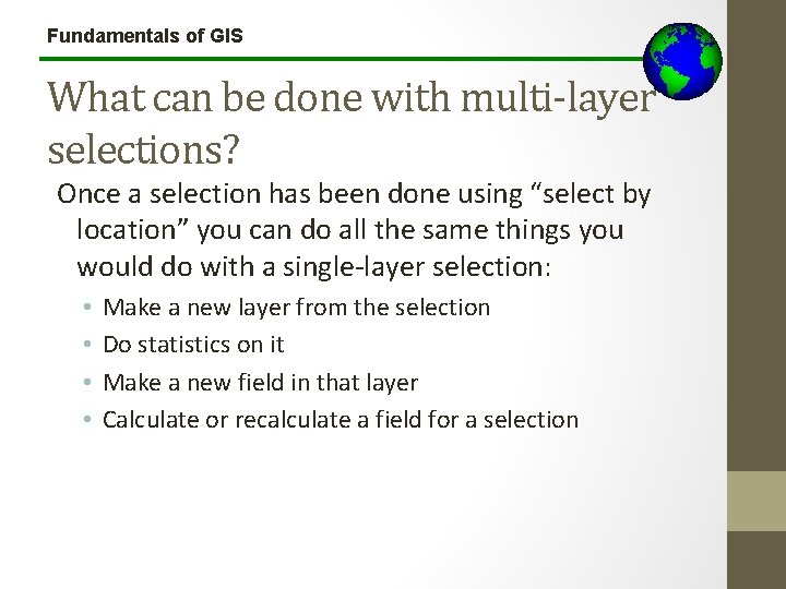 Fundamentals of GIS What can be done with multi-layer selections? Once a selection has