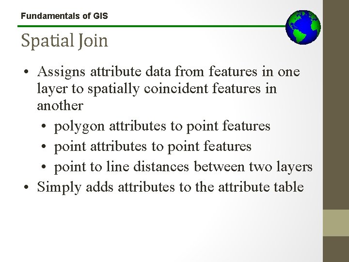 Fundamentals of GIS Spatial Join • Assigns attribute data from features in one layer