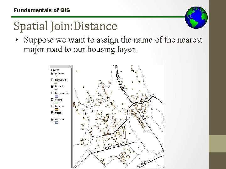 Fundamentals of GIS Spatial Join: Distance • Suppose we want to assign the name