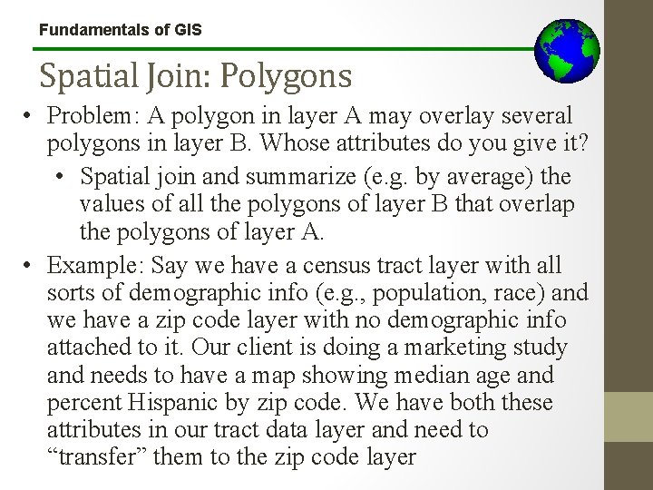 Fundamentals of GIS Spatial Join: Polygons • Problem: A polygon in layer A may