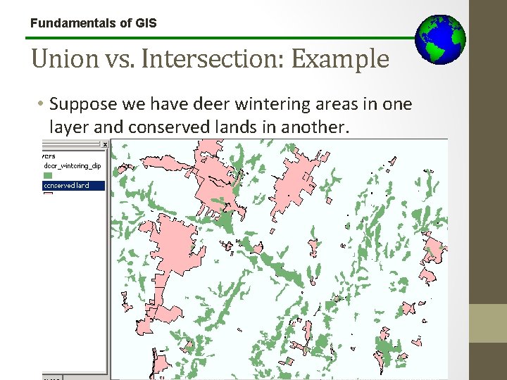 Fundamentals of GIS Union vs. Intersection: Example • Suppose we have deer wintering areas