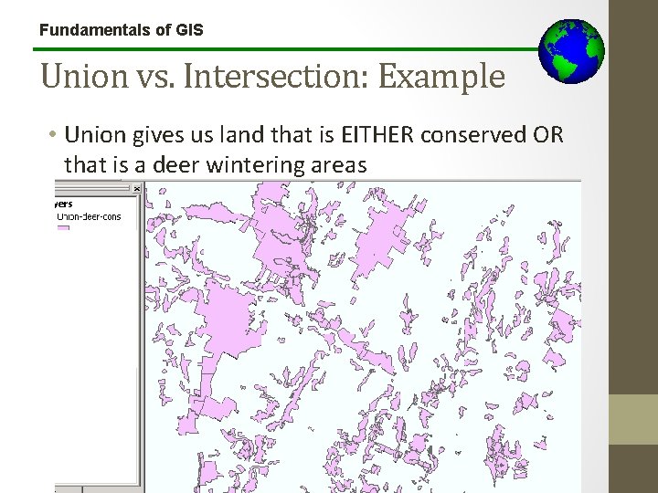 Fundamentals of GIS Union vs. Intersection: Example • Union gives us land that is