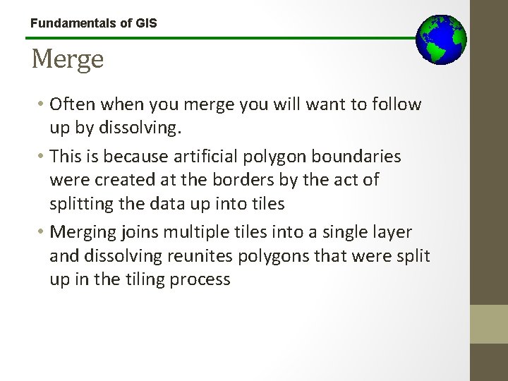Fundamentals of GIS Merge • Often when you merge you will want to follow