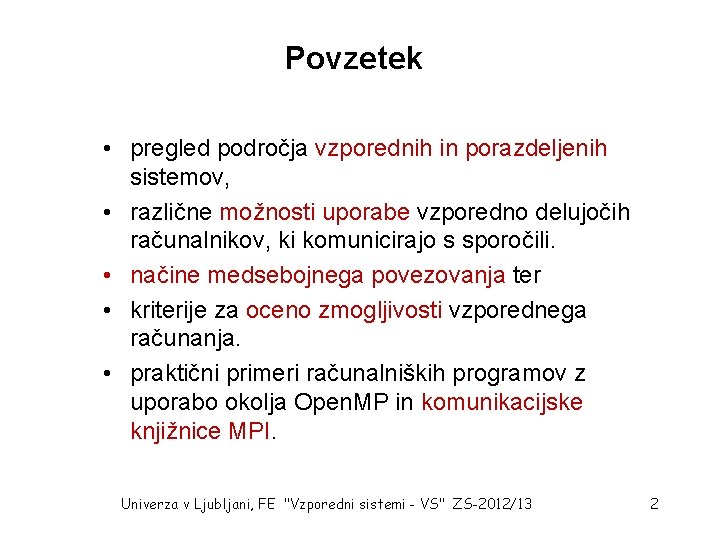 Povzetek • pregled področja vzporednih in porazdeljenih sistemov, • različne možnosti uporabe vzporedno delujočih