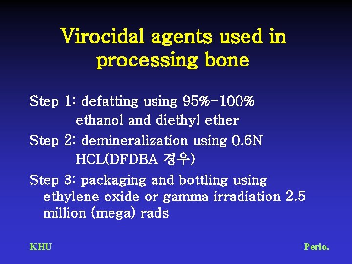 Virocidal agents used in processing bone Step 1: defatting using 95%-100% ethanol and diethyl