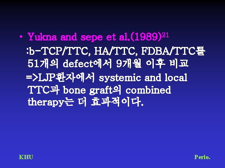  • Yukna and sepe et al. (1989)21 : b-TCP/TTC, HA/TTC, FDBA/TTC를 51개의 defect에서