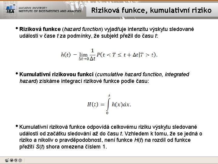 Riziková funkce, kumulativní riziko • Riziková funkce (hazard function) vyjadřuje intenzitu výskytu sledované události