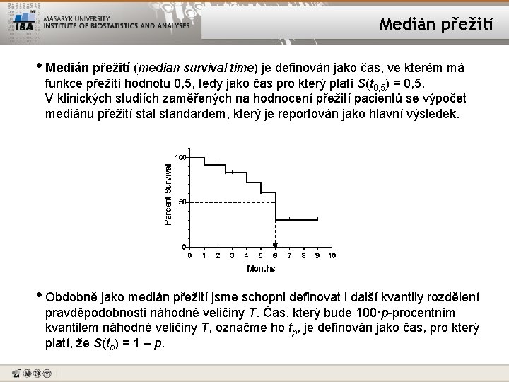 Medián přežití • Medián přežití (median survival time) je definován jako čas, ve kterém