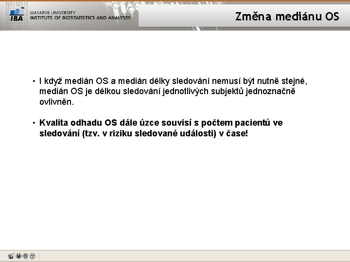 Změna mediánu OS • I když medián OS a medián délky sledování nemusí být