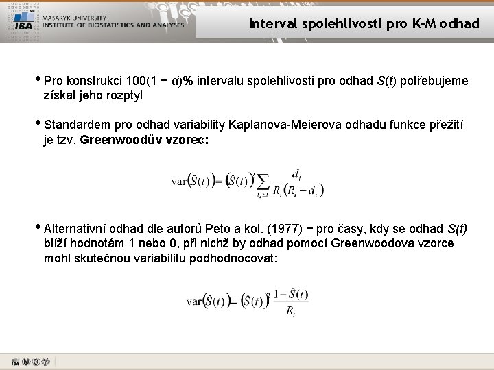 Interval spolehlivosti pro K-M odhad • Pro konstrukci 100(1 − α)% intervalu spolehlivosti pro