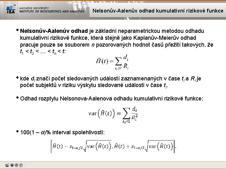 Nelsonův-Aalenův odhad kumulativní rizikové funkce • Nelsonův-Aalenův odhad je základní neparametrickou metodou odhadu kumulativní