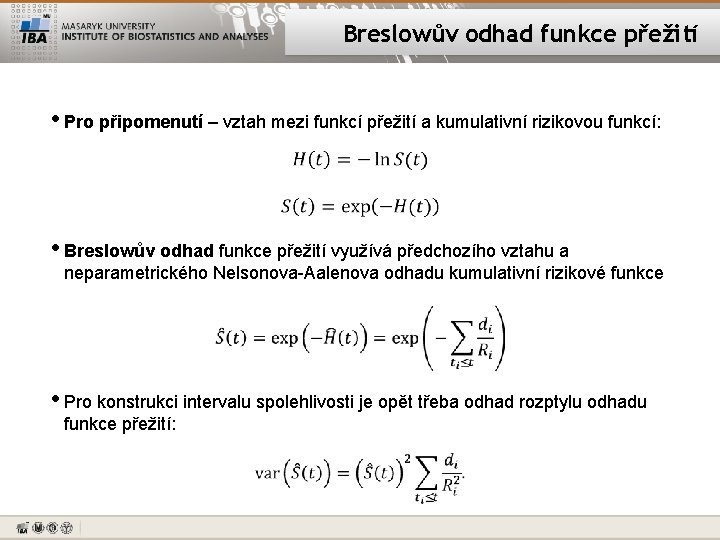 Breslowův odhad funkce přežití • Pro připomenutí – vztah mezi funkcí přežití a kumulativní