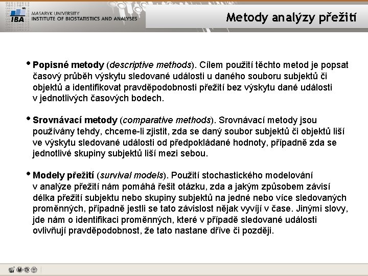 Metody analýzy přežití • Popisné metody (descriptive methods). Cílem použití těchto metod je popsat