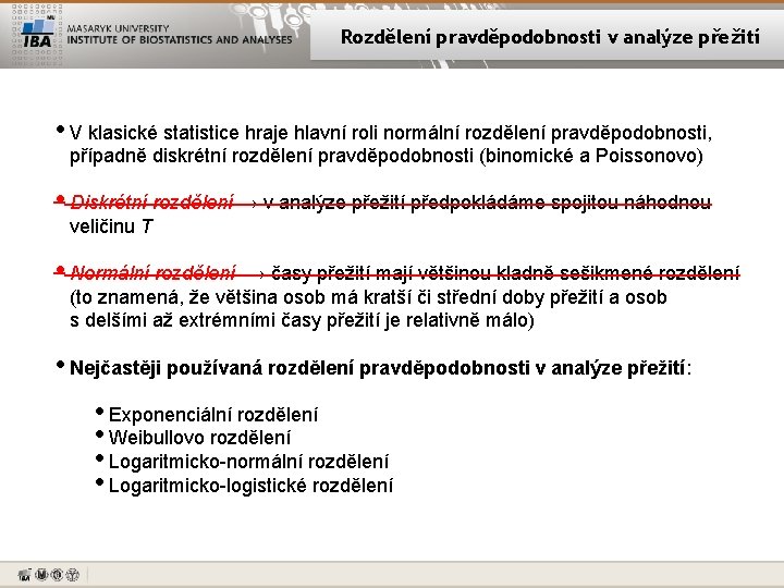 Rozdělení pravděpodobnosti v analýze přežití • V klasické statistice hraje hlavní roli normální rozdělení