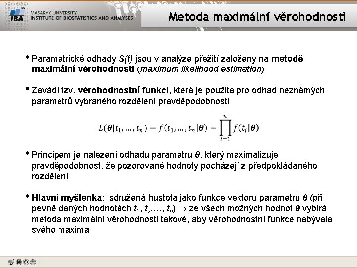 Metoda maximální věrohodnosti • Parametrické odhady S(t) jsou v analýze přežití založeny na metodě
