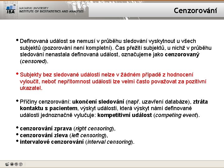 Cenzorování • Definovaná událost se nemusí v průběhu sledování vyskytnout u všech subjektů (pozorování