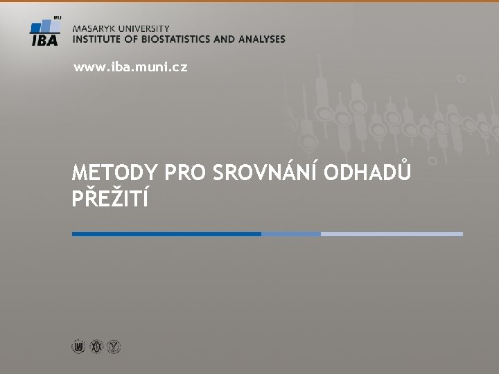 www. iba. muni. cz METODY PRO SROVNÁNÍ ODHADŮ PŘEŽITÍ 