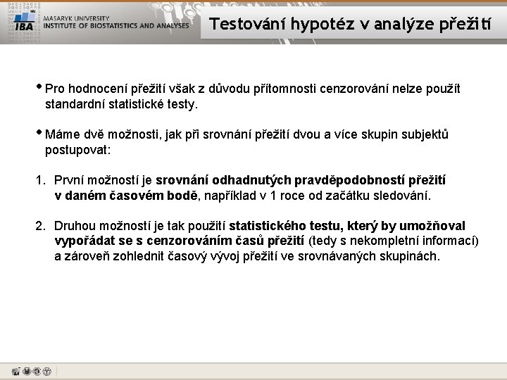 Testování hypotéz v analýze přežití • Pro hodnocení přežití však z důvodu přítomnosti cenzorování