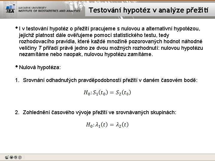 Testování hypotéz v analýze přežití • I v testování hypotéz o přežití pracujeme s