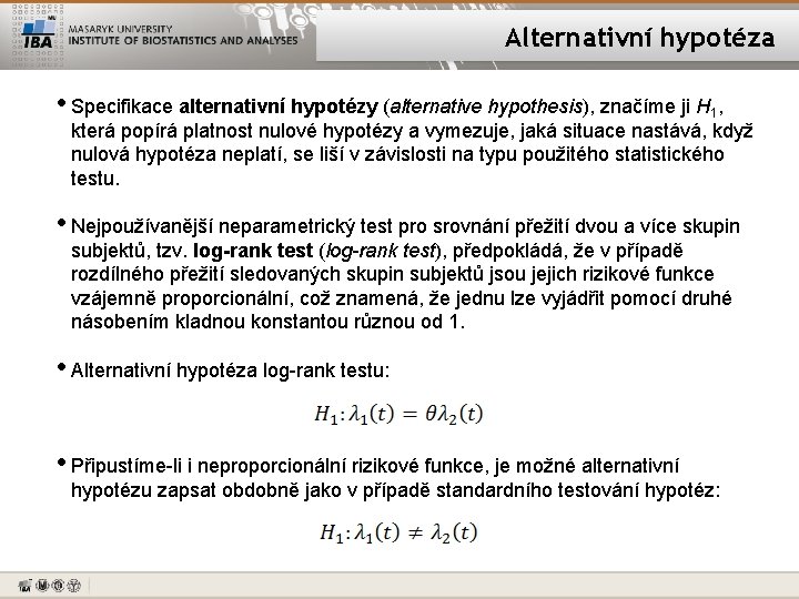 Alternativní hypotéza • Specifikace alternativní hypotézy (alternative hypothesis), značíme ji H 1, která popírá