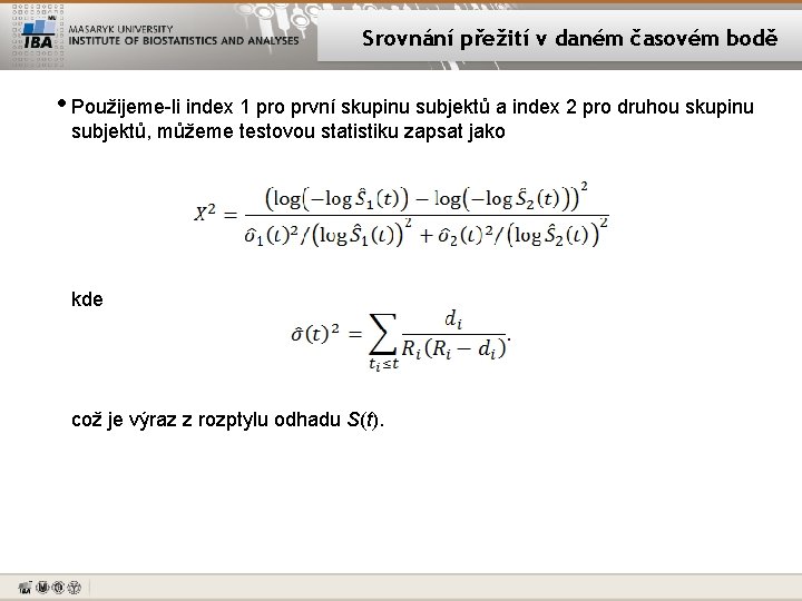 Srovnání přežití v daném časovém bodě • Použijeme-li index 1 pro první skupinu subjektů