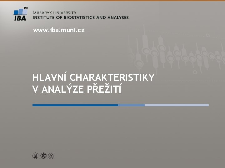 www. iba. muni. cz HLAVNÍ CHARAKTERISTIKY V ANALÝZE PŘEŽITÍ 