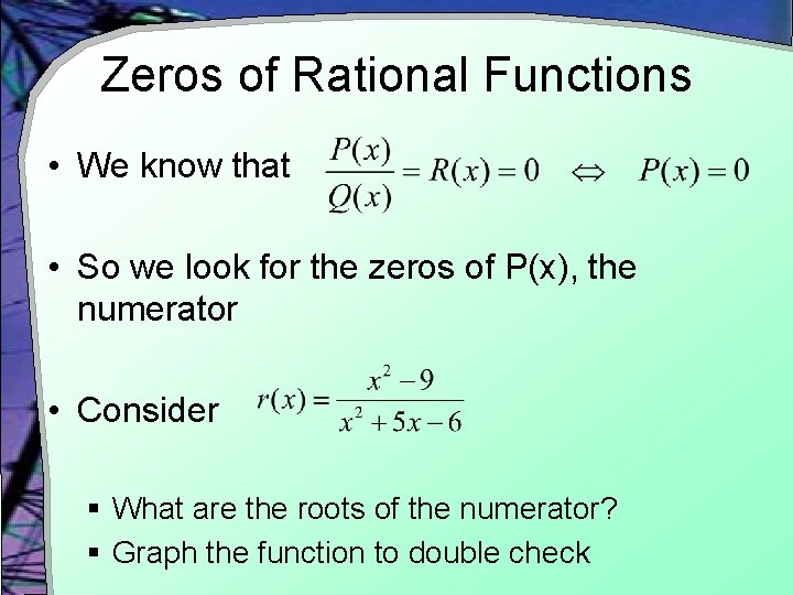 Zeros of Rational Functions • We know that • So we look for the