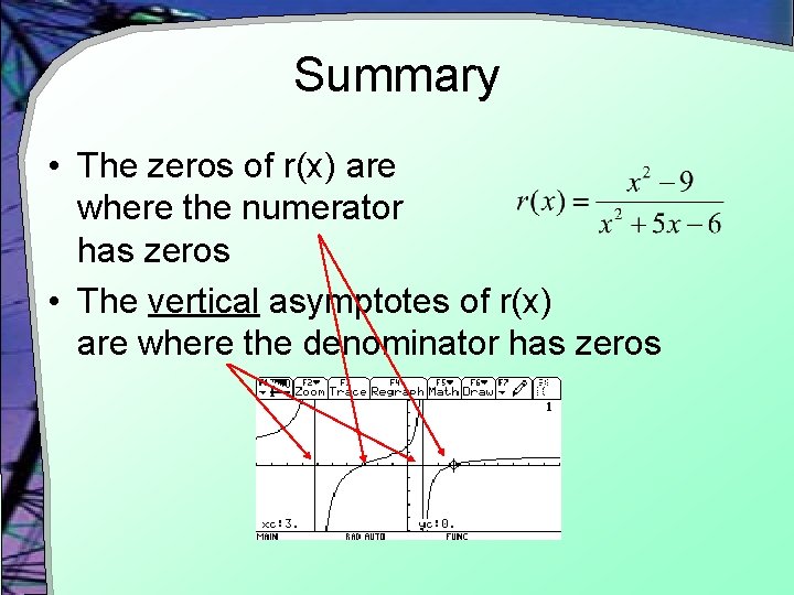 Summary • The zeros of r(x) are where the numerator has zeros • The