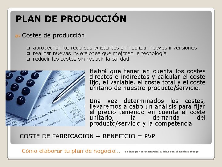 PLAN DE PRODUCCIÓN Costes de producción: q q q aprovechar los recursos existentes sin