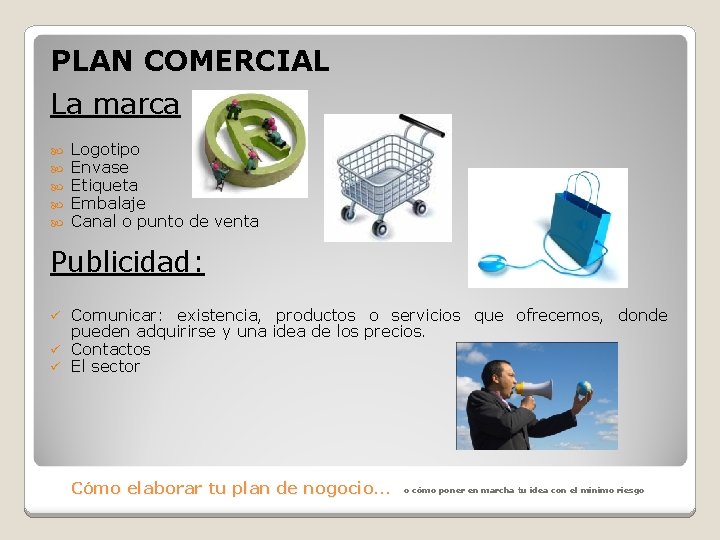 PLAN COMERCIAL La marca Logotipo Envase Etiqueta Embalaje Canal o punto de venta Publicidad: