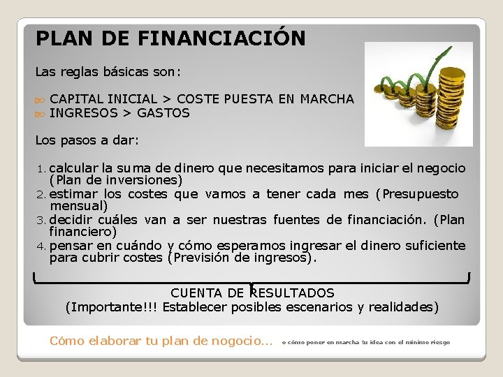 PLAN DE FINANCIACIÓN Las reglas básicas son: CAPITAL INICIAL > COSTE PUESTA EN MARCHA