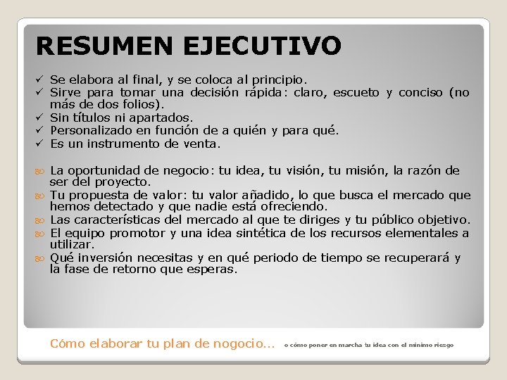 RESUMEN EJECUTIVO ü Se elabora al final, y se coloca al principio. ü Sirve