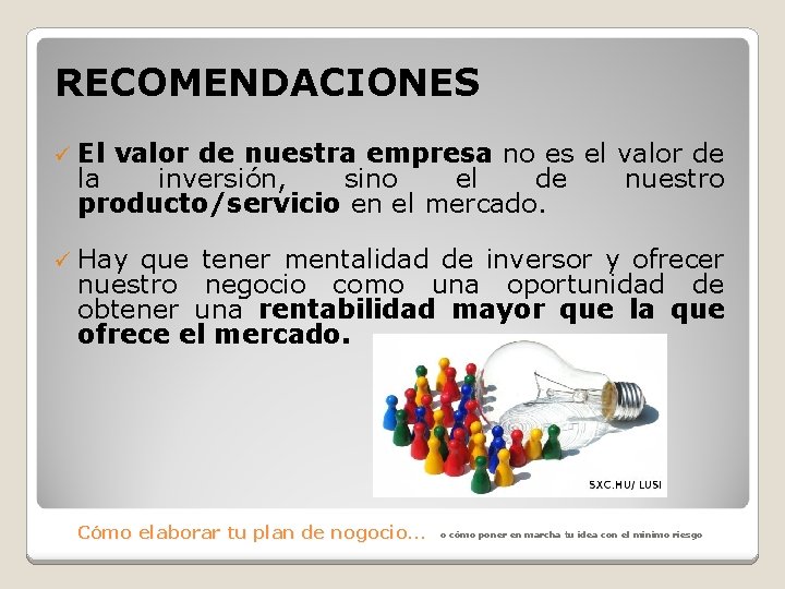 RECOMENDACIONES ü El valor de nuestra empresa no es el valor de la inversión,