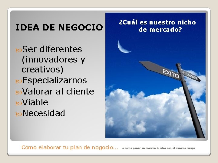 IDEA DE NEGOCIO ¿Cuál es nuestro nicho de mercado? Ser diferentes (innovadores y creativos)
