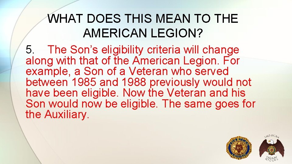 WHAT DOES THIS MEAN TO THE AMERICAN LEGION? 5. The Son’s eligibility criteria will WHAT DOES THIS MEAN TO THE AMERICAN LEGION? 5. The Son’s eligibility criteria will