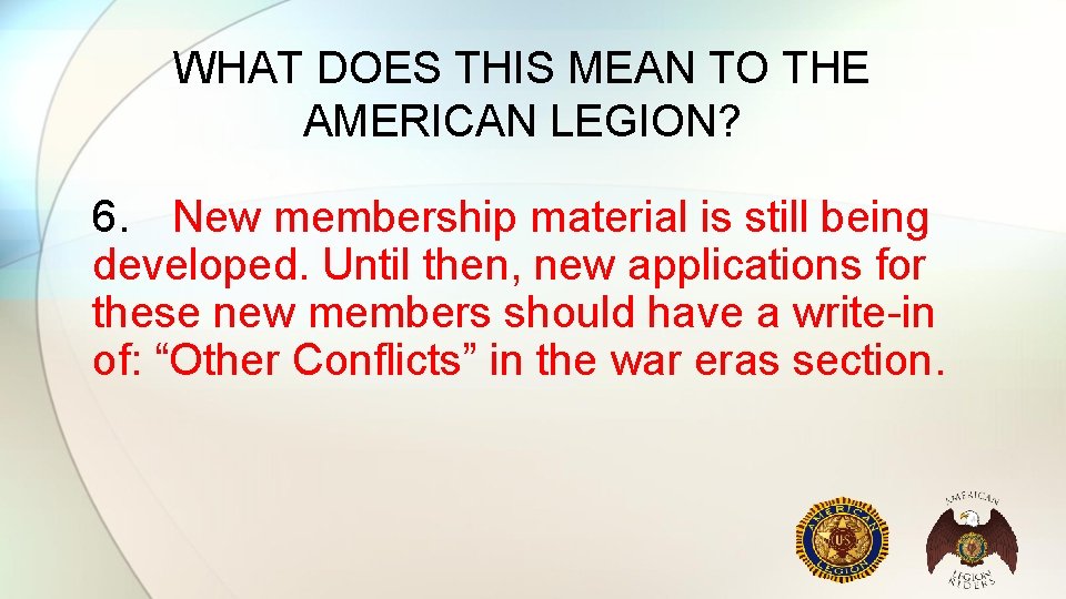 WHAT DOES THIS MEAN TO THE AMERICAN LEGION? 6. New membership material is still