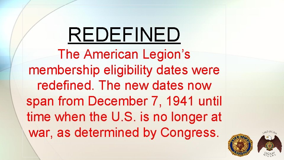 REDEFINED The American Legion’s membership eligibility dates were redefined. The new dates now span