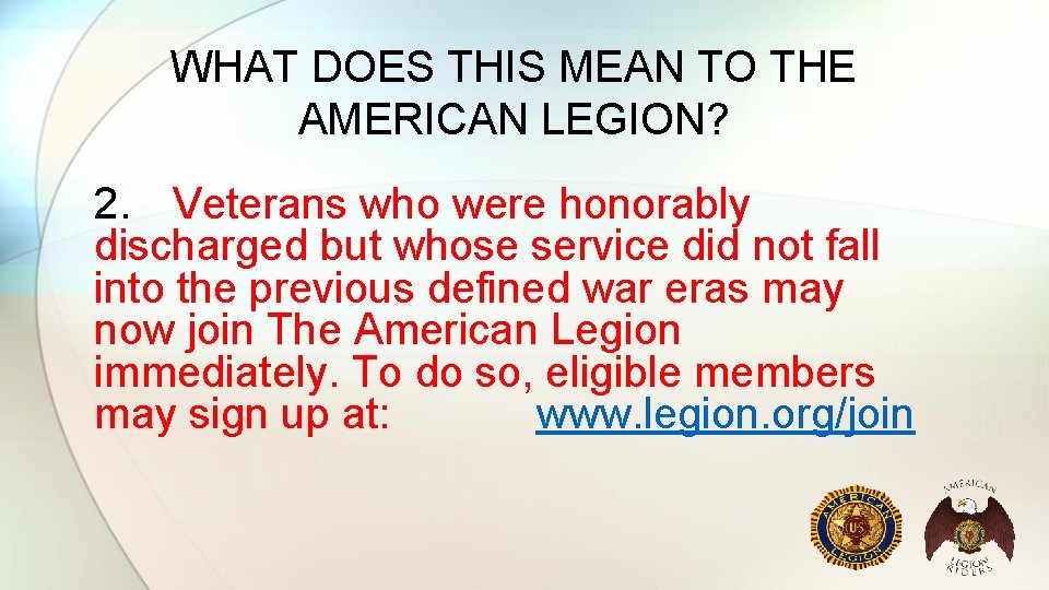 WHAT DOES THIS MEAN TO THE AMERICAN LEGION? 2. Veterans who were honorably discharged