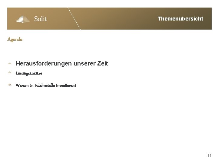 Themenübersicht Agenda Herausforderungen unserer Zeit Lösungsansätze Warum in Edelmetalle investieren? 11 