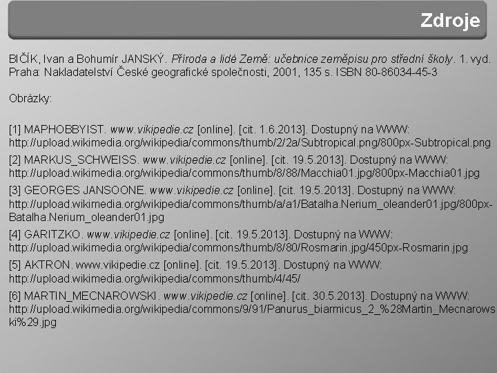 Zdroje BIČÍK, Ivan a Bohumír JANSKÝ. Příroda a lidé Země: učebnice zeměpisu pro střední