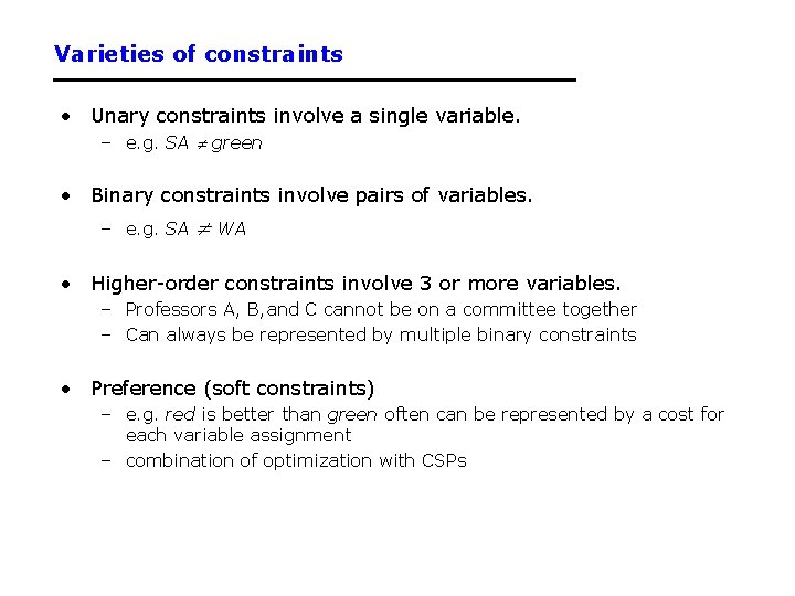 Varieties of constraints • Unary constraints involve a single variable. – e. g. SA Varieties of constraints • Unary constraints involve a single variable. – e. g. SA
