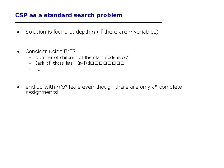 CSP as a standard search problem • Solution is found at depth n (if CSP as a standard search problem • Solution is found at depth n (if