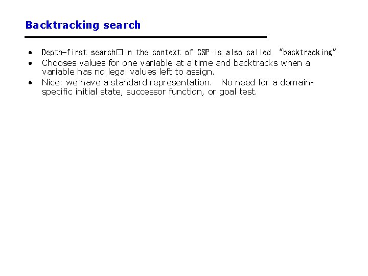 Backtracking search • • • Depth-first search�in the context of CSP is also called Backtracking search • • • Depth-first search�in the context of CSP is also called