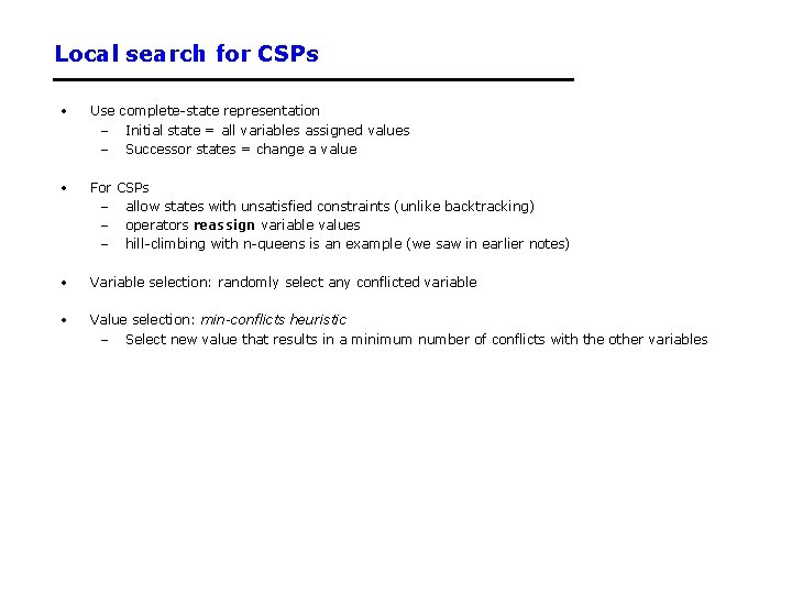 Local search for CSPs • Use complete-state representation – Initial state = all variables Local search for CSPs • Use complete-state representation – Initial state = all variables