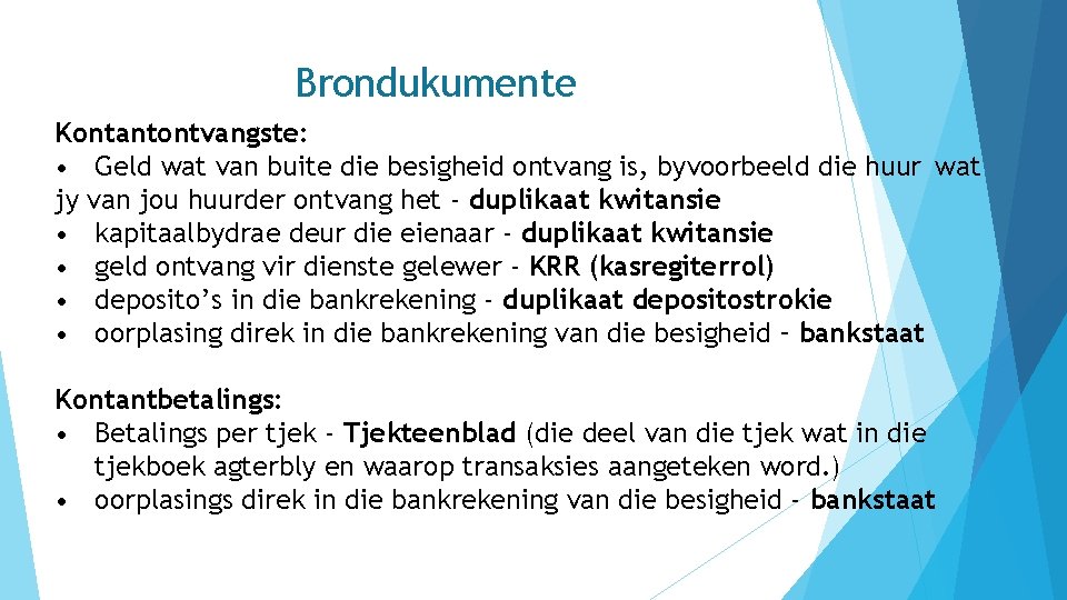 Brondukumente Kontantontvangste: • Geld wat van buite die besigheid ontvang is, byvoorbeeld die huur