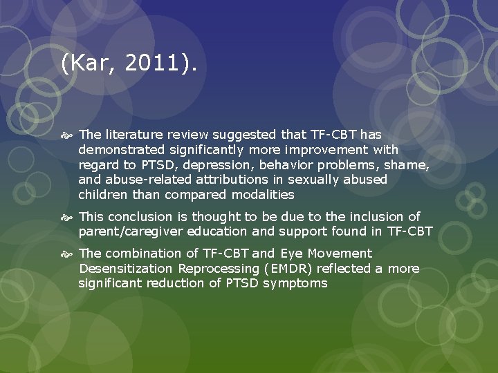 (Kar, 2011). The literature review suggested that TF-CBT has demonstrated significantly more improvement with