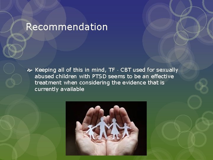 Recommendation Keeping all of this in mind, TF‐CBT used for sexually abused children with
