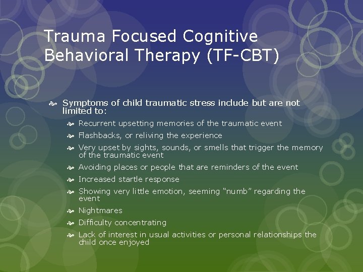 Trauma Focused Cognitive Behavioral Therapy (TF-CBT) Symptoms of child traumatic stress include but are