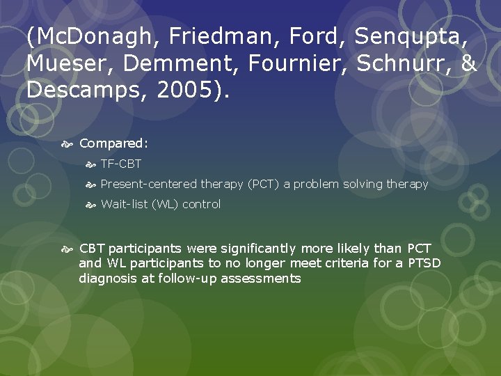 (Mc. Donagh, Friedman, Ford, Senqupta, Mueser, Demment, Fournier, Schnurr, & Descamps, 2005). Compared: TF-CBT