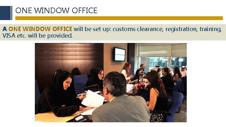 ONE WINDOW OFFICE A ONE WINDOW OFFICE will be set up: customs clearance, registration,